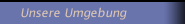 Unsere Umgebung
